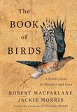 The Book of Birds: A Field Guide to Wonder and Loss by Robert MacFarlane & Jackie Morris