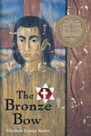 The Bronze Bow: A Newberry Award Winner by Elizabeth George Speare