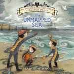 Incorrigible Children of Ashton Place (Book #5): The Unmapped Sea by Maryrose Wood