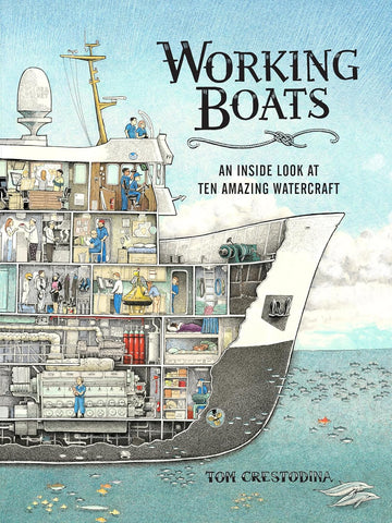 Working Boats: An Inside Look at Ten Amazing Watercraft by Tom Crestodina
