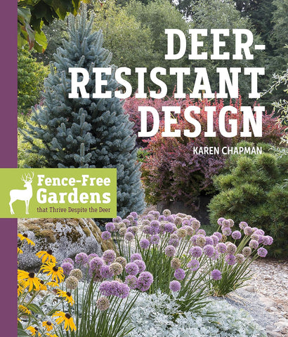 Deer-Resistant Design: Fence-free Gardens the Thrives Despite the Deer by Karen Chapman