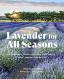 Lavender for All Seasons: A Gardener's Guide to Growing and Creating with Lavender Year-Round by Paola Legarre