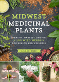 Midwest Medicinal Plants: Identify, Harvest, and Use 109 Wild Herbs for Health and Wellness (Medicinal Plants) by Lisa M Rose