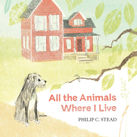 All the Animals Where I Live by Philip C. Stead