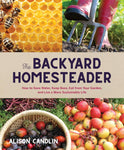 Backyard Homesteader: How to Save Water, Keep Bees, Eat from Your Garden, and Live a More Sustainable Life