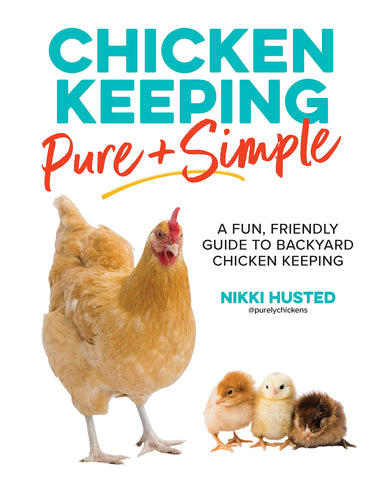Chicken Keeping Pure and Simple: A Fun, Friendly Guide to Backyard Chicken Keeping by Nikki Husted