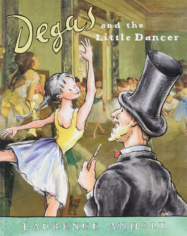 Degas and the Little Dancer (Anholt's Artists Books for Children)