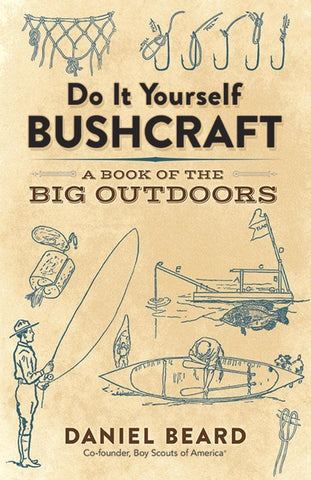 Do It Yourself Bushcarft: A Book of the Big Outdoors by Daniel Beard