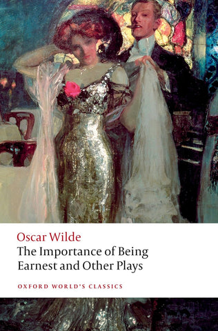 The Importance of Being Earnest and Other Plays (Oxford World's Classics) by Oscar Wilde