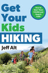 Get Your Kids Hiking: How to Start Them Young and Keep it Fun by Jeff Alt