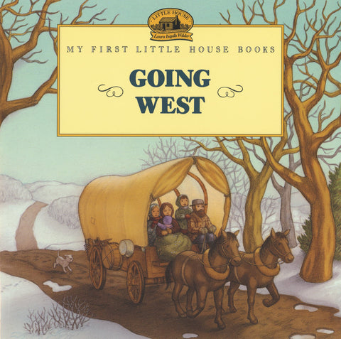 Going West  (Little House Picture Book) by Laura Ingalls Wilder, Renée Graef