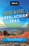 Moon Drive & Hike Appalachian Trail: The Best Trail Towns, Day Hikes, and Road Trips Along the Way (