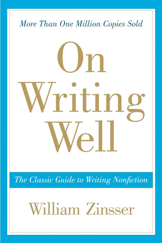 On Writing Well: The Classic Guide to Writing Nonfiction (Anniversary) (30TH ed.) by William Zinsser