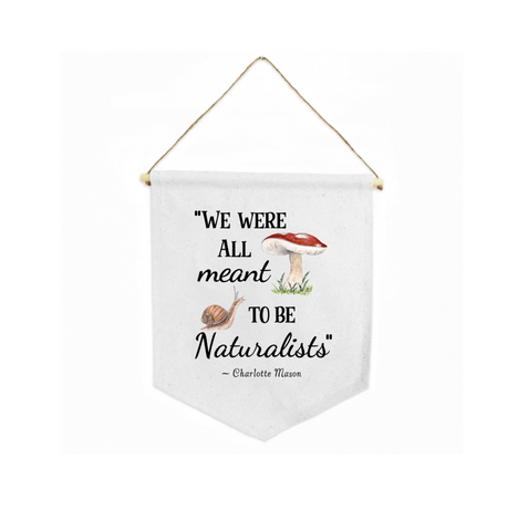 "We Were All Meant to Be Naturalists" Custom Canvas Charlotte Mason Nature Banner by Twig & Moth