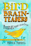 Bird Brainteasers: Puzzles, Games & Avian Trivia by Patrick Merrell