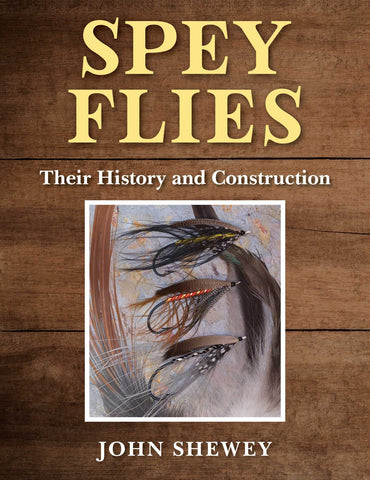 Spey Flies, Their History and Construction by John Shewey