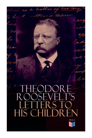 Theodore Roosevelt's Letters to His Children by Theodore Roosevelt