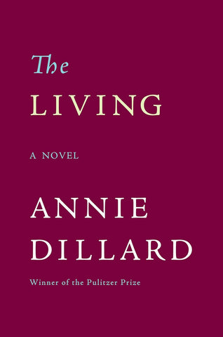 The Living: A Novel by Annie Dillard