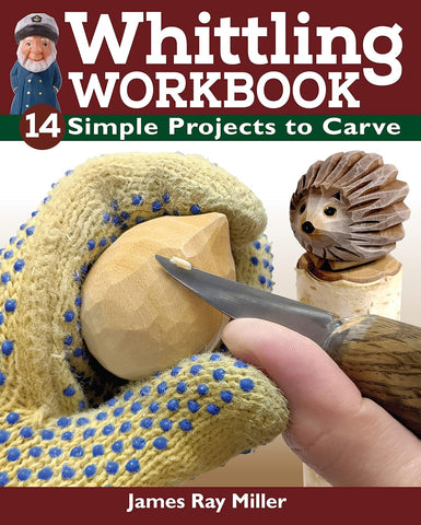 Whittling Workbook: 14 Simple Projects to Carve by James Ray Miller