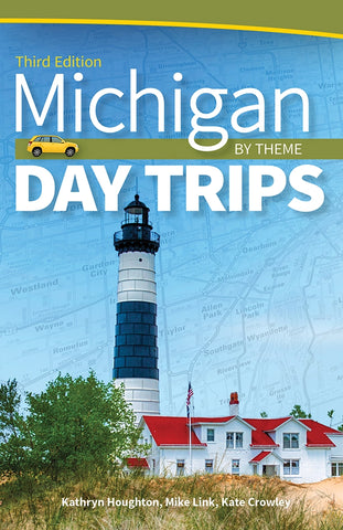 Michigan Day Trips by Theme by Kathryn Houghton