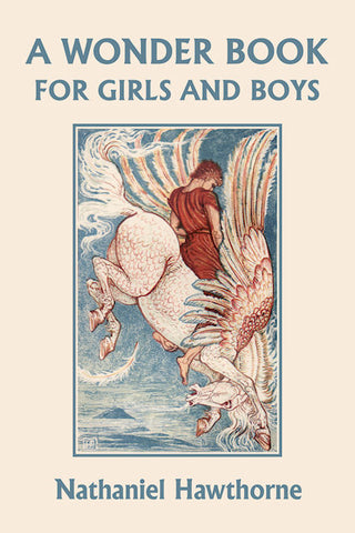 A Wonder Book for Girls and Boys, Illustrated Edition by Nathaniel Hawthorne (Yesterday's Classics)