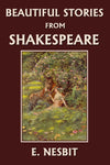 Beautiful Stories from Shakespeare by E. Nesbit (Yesterday's Classics)