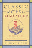 Classic Myths to Read: The Great Stories of Greek and Roman Mythology, Specially Arranged for Children Five and Up by William F. Russell