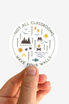 Not All Classrooms Have Four Walls Sticker