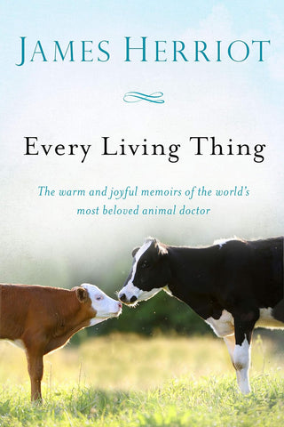 Every Living Thing: The Warm and Joyful Memoirs of the World's Most Beloved Animal Doctor by James Herriot