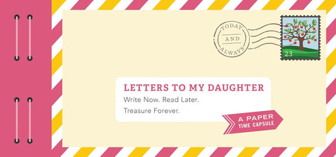 Letters to My Daughter: Write Now. Read Later. Treasure Forever.