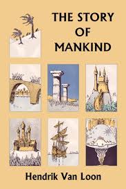 The Story of Mankind, Original Edition (Yesterday's Classics) by Hendrik Van Loon