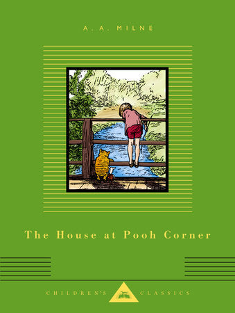 The House at Pooh Corner by A.A. Milne, illus. by Ernest H. Shepard (Everyman's Library Children's Classics)