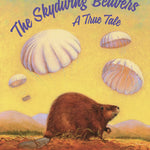 The Skydiving Beavers: A True Tale by Susan Wood