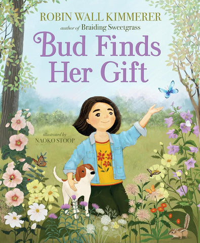 Bud Finds Her Gift by Robin Wall Kimmerer; illustrated by Naoko Stoop