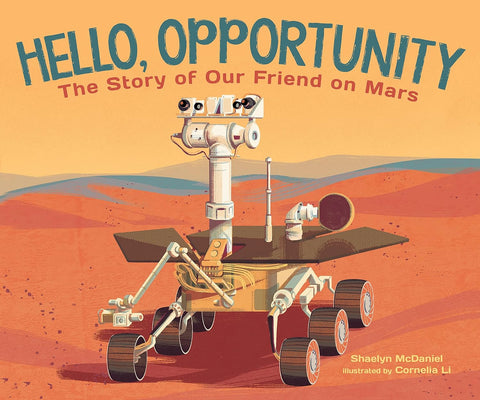Hello, Opportunity: The Story of Our Friend on Mars by Shaelyn McDaniel