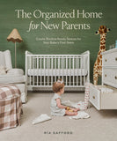 The Organized Home for New Parents: Create Routine-Ready Spaces for Your Baby's First Years