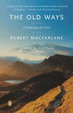 The Old Ways: A Journey on Foot (Landscapes #3) by Robert MacFarlane