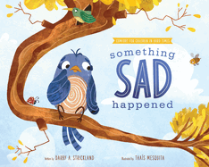 Something Sad Happened: Helping Children with Grief (Comfort for Children in Hard Times) by Darby A Strickland