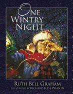 One Wintry Night: A Classic Retelling of the Christmas Story, from Creation to the Resurrection by Ruth Bell Graham