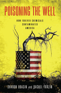 Poisoning the Well: How Forever Chemicals Contaminated America by  Udasin, Sharon and  Frazin, Rachel