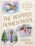 The Inspired Homeschool: How History's Heroes Light a Path Toward Joyful, Confident Learning