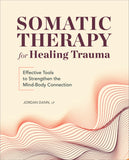 Somatic Therapy for Healing Trauma: Effective Tools to Strengthen the Mind-Body Connection