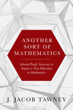 Another Sort of Mathematics: Selected Proofs Necessary to Finally Acquire an Education in Mathematics - Ingram