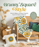 Granny Square Style: How to Make Limitless Projects from 10 Classic Patterns (Belts, Pillows, Afghans, Scarves, Totes) a Beginner's Guide to Crochet C - Ingram