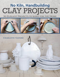 No Kiln, Handbuilding Clay Projects: 50 Elegant Projects to Make for the Home - Ingram