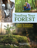 Tending Your Forest: A Guide to Ecological Forest Stewardship in the Eastern and Central United States - Ingram