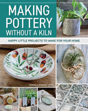 Making Pottery Without a Kiln: Happy Little Projects to Make for Your Home - Ingram