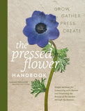 The Pressed Flower Handbook: Simple Methods for Connecting with Nature and Preserving the Beauty of the Garden Through the Seasons - Grow, Gather, Press, - Ingram