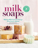 Milk Soaps: 35 Skin-Nourishing Recipes for Making Milk-Enriched Soaps, from Goat to Almond - Ingram