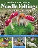 Complete Starter Guide to Needle Felting: Enchanted Forest: Fairies, Gnomes, Unicorns, and Other Woodland Friends - Ingram